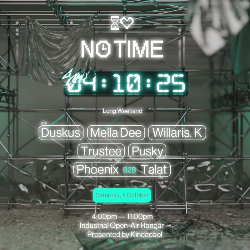 NO TIME w. MELLA DEE (UK), WILLARIS. K (AU), DUSKUS (UK) + MORE ♡ ☻